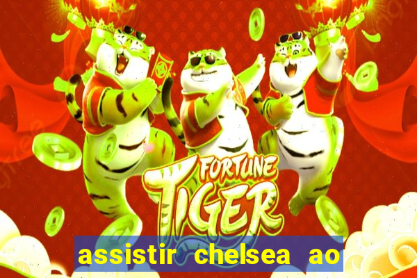 assistir chelsea ao vivo futemax